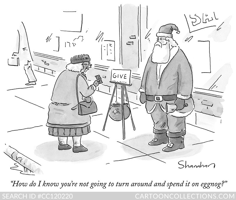 How do I know you're not going to turn around and spend it on eggnog? - Bad Santa cartoons - Danny Shanahan CartoonStock.com - Bad Santa cartoons - Danny Shanahan