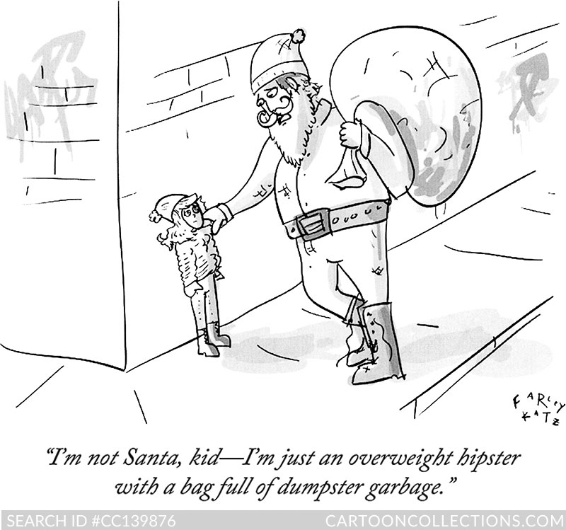 I'm not Santa, kid-I'm just an overweight hipster with a bag full of dumpster garbage. - Bad Santa cartoons - Farley Katz CartoonStock.com - Bad Santa cartoons - Farley Katz