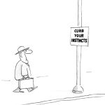 Sam Gross cartoon showing a man walking past a street sign that reads, “Curb Your Instincts.”