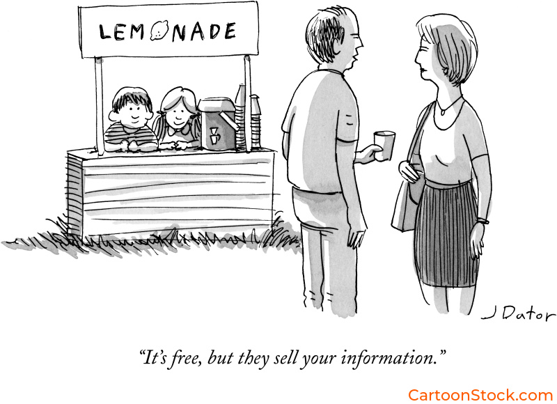 Cartoon by Joe Dator. Customer's at a lemonade stand comment: “It’s free, but they sell your information.”