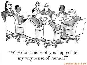 Cartoon by Andrew Toos. During a board meeting the lead is asking why his humor is not apprieciated