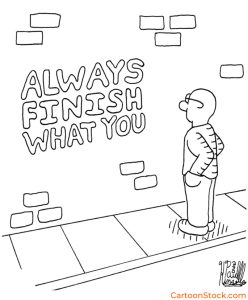 CartoonStock image by Cartoonist Paul Kinsella. Graffiti on a wall says "always finish what you"