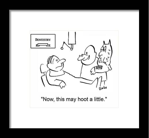 Cartoon dentist holding an owl claiming the procedure will hoot. By Baloo